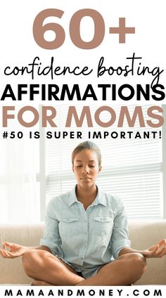 a woman meditating on the couch with text overlay that reads 60 + confidence boostering affirmations for moms