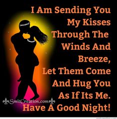 a couple kissing each other with the words i am sending you my kisses through the winds and breeze, let them come and hug you as if