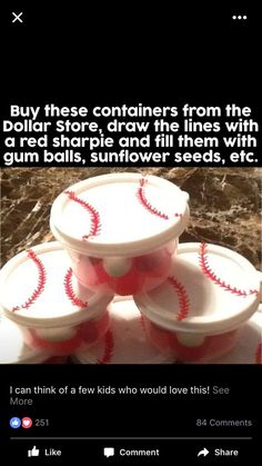 some baseballs are stacked on top of each other and the caption says, buy these containers from the dollar store, draw the lines with a red sharpie and fill them with gum balls, sunflower seeds