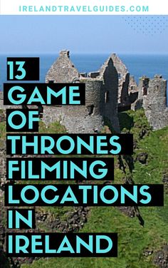 a castle with the words 13 game of thrones filming locations in ireland on it