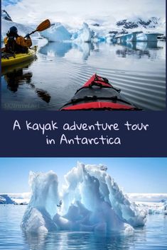 two pictures with the words kayak adventure tour in antartica and an image of icebergs