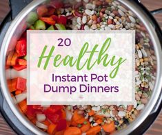 the words healthy instant pot dump dinners in front of a pan filled with vegetables and beans