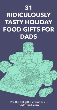 a poster with the words ridiculously tasty holiday food gifts for dads on it