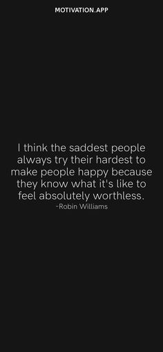 a black and white photo with the quote think the saddest people always try their hardest to make people happy because they know what it is