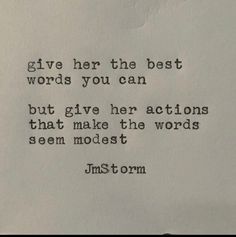 a piece of paper with a quote on it that says, give her the best words you can but give her actions that make the words seem modest