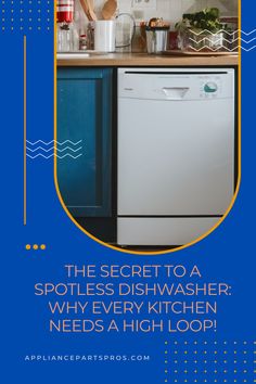 a dishwasher sitting on top of a kitchen counter next to a sink with the words, the secret to a spotless dishwasher why every kitchen needs a high loop