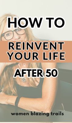 a woman sitting at a desk with her arms crossed and the words how to reinent your life after 50