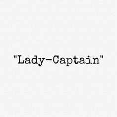 the words lady captain written in black ink