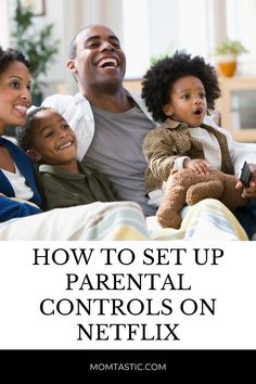 an adult and two children sitting on a couch with the text how to set up parental controls on netflix