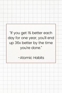 an image with the quote if you get 1 % better each day for one year, you'll end up 30x better by the time you're done