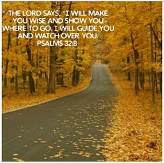 a road with leaves on it and the words, the lord says, will make you wise and show you where to go i will guide you and watch over you