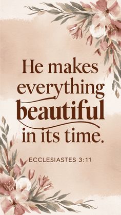 a watercolor painting with the words, he makes everything beautiful in its time ecclestates 31 11