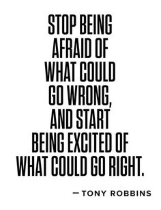 tony robinson quote about being afraid of what could go wrong and start being excited of what could go right