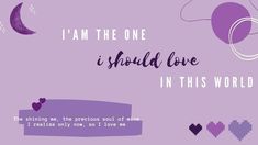 i am the one i should love in this world quote on purple background with hearts and balloons