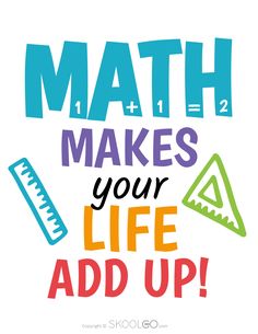 a poster with the words math makes your life add up