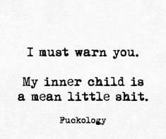 My Inner Child, Now Quotes, Cray Cray, Humor Quotes, Sarcastic Quotes Funny, Twisted Humor, Inner Child, Sarcastic Humor