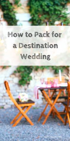 a table and chairs with the words how to pack for a destination wedding on it