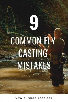 a man fishing in the water with text overlay reading 9 common fly casting mistakes