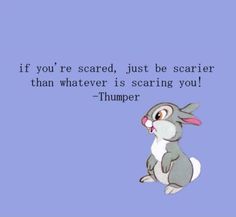 a rabbit sitting on the ground with a quote above it saying if you're scared, just be scarier than whatever is scaring you