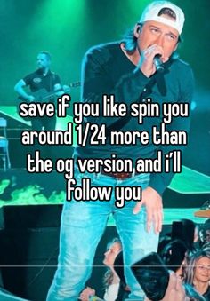 a man singing into a microphone with the words save if you like spin you around 122 more than the og version and i'll follow you