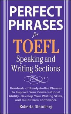 the perfect phrases for the toefl speaking and writing sections