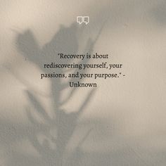 the shadow of a plant on a wall with a quote about recovery is about rediscovering yourself, your passions, and your purpose unknown unknown