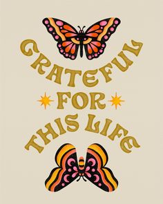 the words grateful for this life with two butterflies on top of each other and stars above them