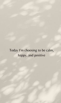 a white wall with the words today i'm choosing to be calm, happy, and positive