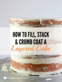 how to fill, stack and crumb coat a layered cake with text overlay