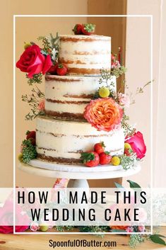 a wedding cake with flowers on it and the words how i made this wedding cake