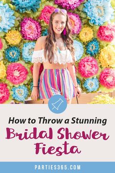 a woman standing in front of flowers with the words how to throw a stunning bridal shower fiesta