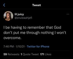 tweet from @ nuleashefi if i be having to remember that god don't put me through nothing i won't overcome