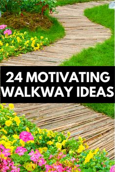 the words, 24 motivating walk way ideas are shown in front of colorful flowers