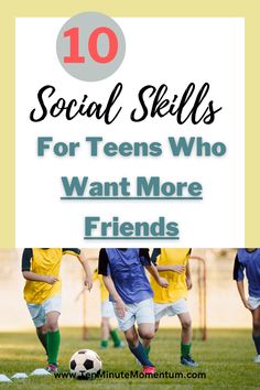 kids playing soccer with text overlay that reads 10 social skills for teens who want more friends