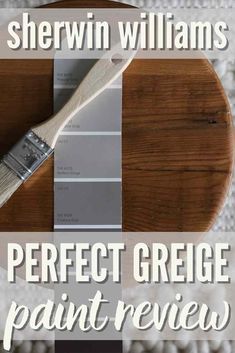 the words shewin williams's perfect greige paint review on a wooden tray