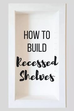 a white frame with the words how to build recessed shelvings in it