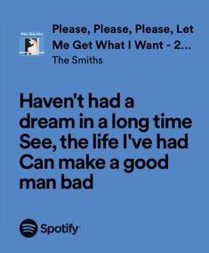 an ad for spotify with the caption'haven't had a dream in a long time see, the life i've had can make a good man bad man bad