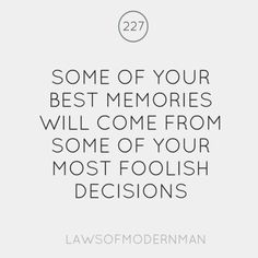 a quote that says, some of your best memories will come from some of your most foolish