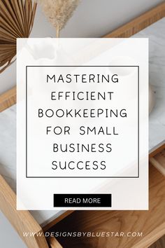 a table with books and flowers on it that says mastering efficient bookkeeping for small business success