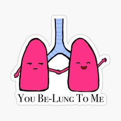 two pink lungs holding hands with the words you be - lung to me on it