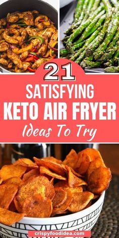 some different types of food that are in a bowl and the words 21 satisfying keto air fryer ideas to try