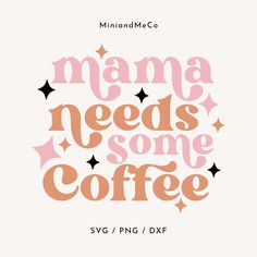 the words mama needs some coffee in pink and orange