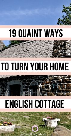 an old stone house with the words 19 quaint ways to turn your home english cottage