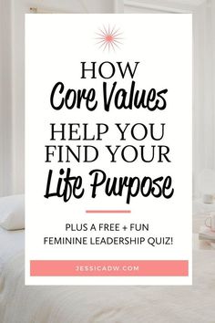 a white poster with the words how core value helps you find your life purpose plus a free - fun feminine leader quiz