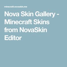 the text reads, nova skin gallery - minecraft skins from novicekin editor