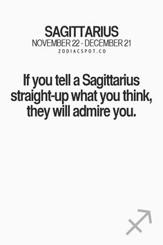 a white poster with the words if you tell a sagittrius straight - up what you think, they will admire you