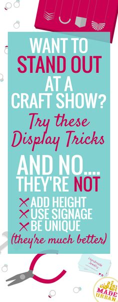 a poster with the words what to stand out at a craft show? display tricks and they're not