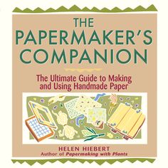 the papermaker's companion guide to making and using handmade paper