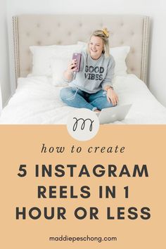 a woman sitting on her bed with the text how to create 5 instagram reels in hour or less