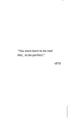 the words are written in black and white on a piece of paper that says, you were born to be real not to be perfect